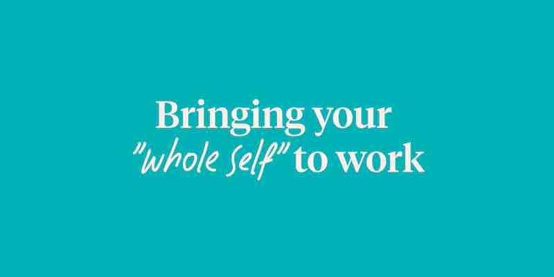 "Bring Your Whole Self to Work": A Vibrant Dive into Authenticity at the Workplace